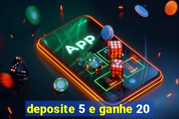 deposite 5 e ganhe 20